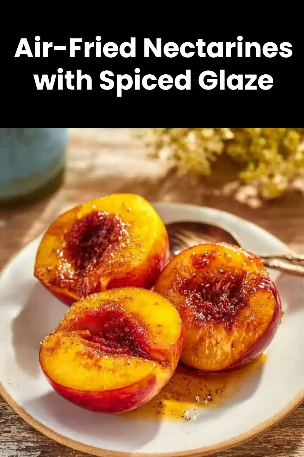 Air-Fried Nectarines with Spiced Glaze